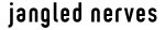 jangled nerves gmbh